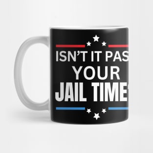 Isn't It Past Your Jail Time (v15) Mug